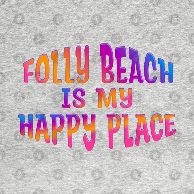 Colorful FOLLY BEACH IS MY HAPPY PLACE by Roly Poly Roundabout